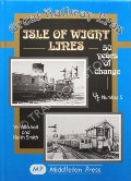 Isle of Wight Lines - 50 Years of Change  by MITCHELL, Vic & SMITH, Keith 